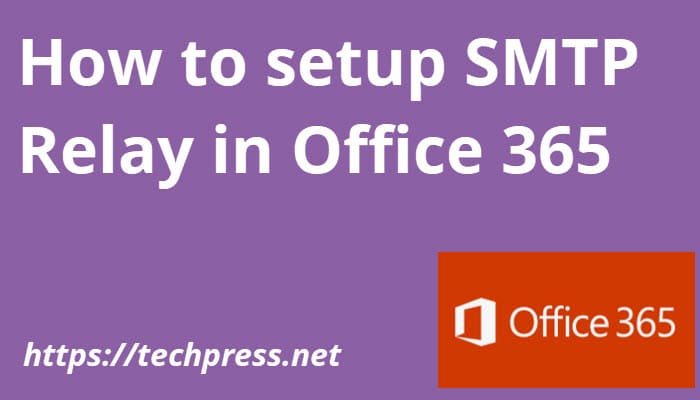 How to setup SMTP Relay in Office 365