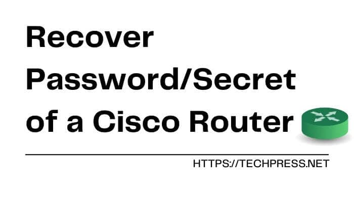 Recover Password/Secret of a Cisco Router