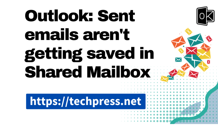 Outlook: Sent emails aren't getting saved in Shared Mailbox