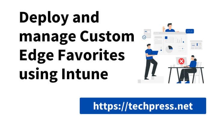 Deploy and manage Custom Edge Favorites using Intune