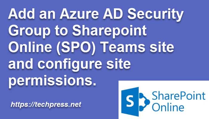 Add an Azure AD Security Group to Sharepoint Online Teams site and configure site permissions