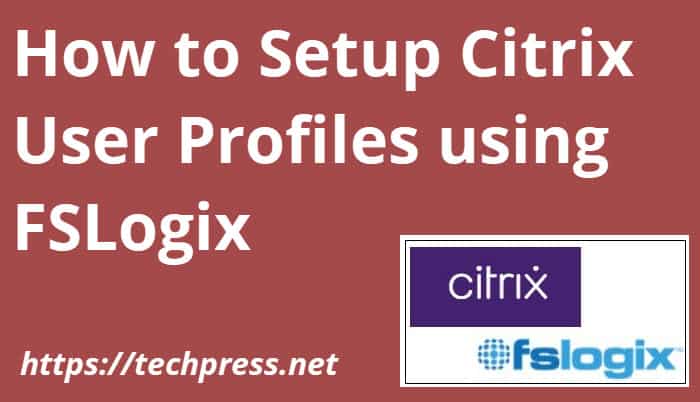How to Setup Citrix User Profiles using FSLogix