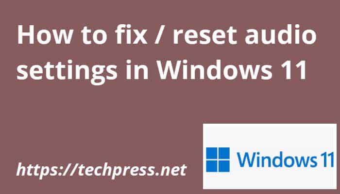 How to fix / reset audio settings in Windows 11