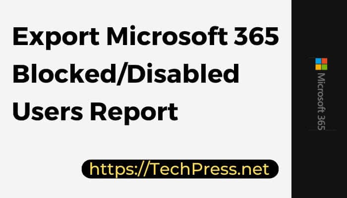 Export Microsoft 365 Blocked/Disabled Users Report