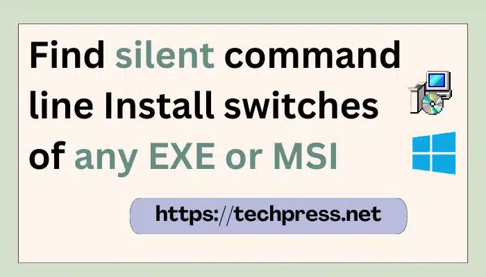Find silent command line Install switches of any EXE or MSI