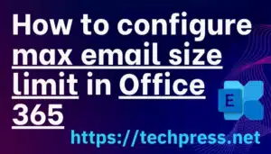 How to configure max email size limit in Office 365