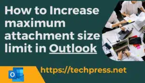 How to Increase Outlook Attachment Size Limit