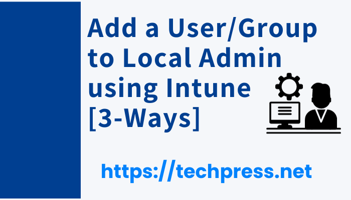 Add a User/Group to Local Admin using Intune