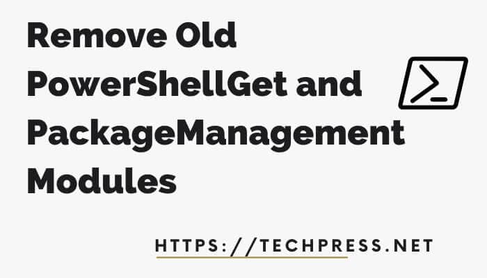 Remove Old PowerShellGet and PackageManagement Modules