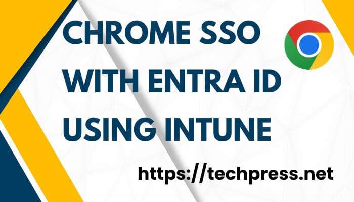 Chrome SSO with Entra ID using Intune