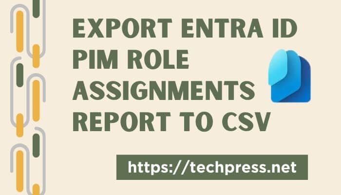 Export Entra ID PIM Role Assignments Report to CSV