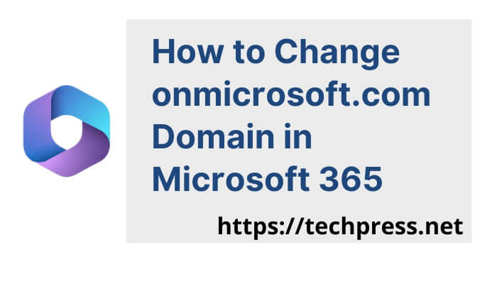 How to Change onmicrosoft.com Domain in Microsoft 365