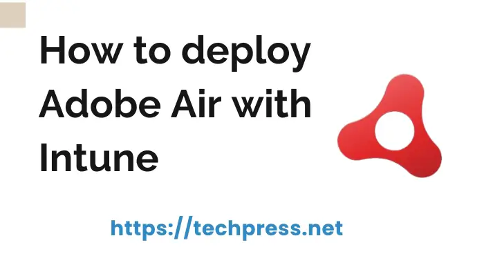 D:\TechPress\Posts\How to deploy Adobe Air with Intune