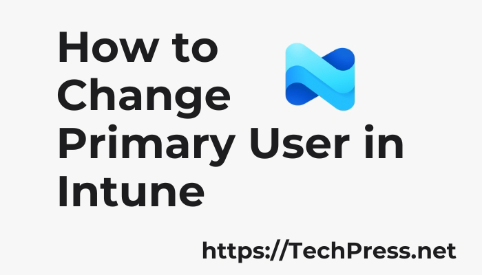 How to Change Primary User in Intune