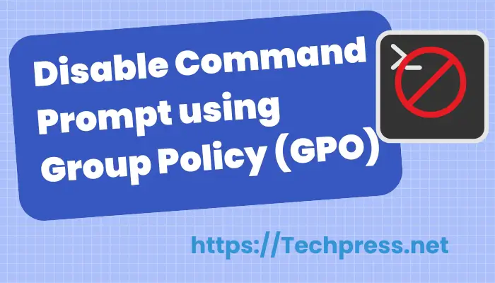 Disable Command Prompt using Group Policy (GPO)