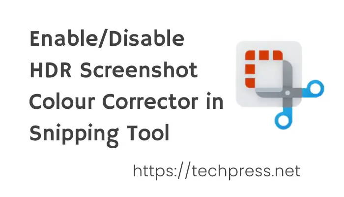 Enable/Disable HDR Screenshot Colour Corrector in Snipping Tool