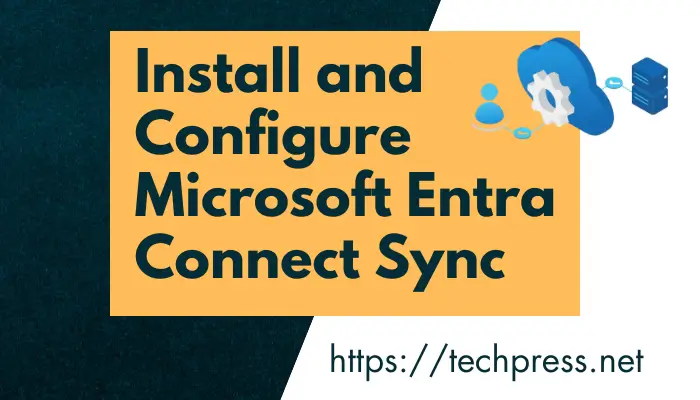 Install and Configure Microsoft Entra Connect Sync