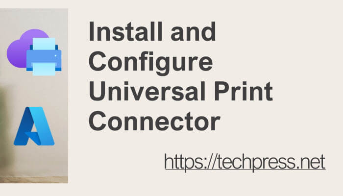Install and Configure Universal Print Connector