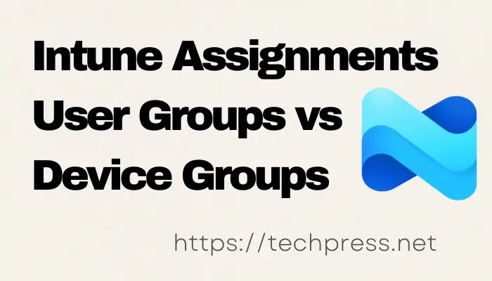 Intune Assignments User Groups vs Device Groups