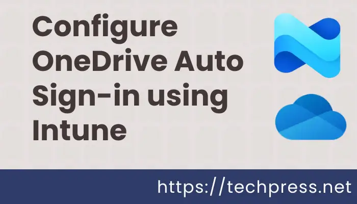 Configure OneDrive Auto Sign-in using Intune