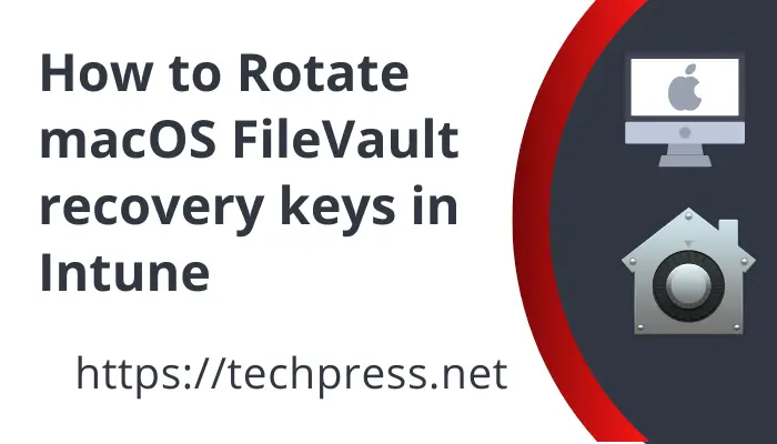 How to Rotate macOS FileVault recovery keys in Intune
