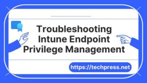 Troubleshooting Intune Endpoint Privilege Management