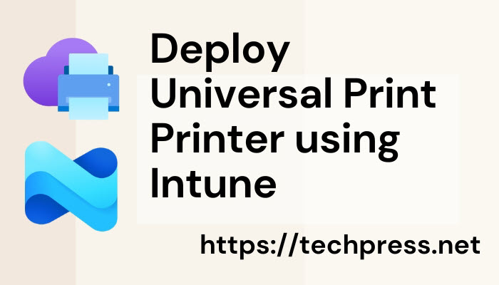 Deploy Universal Print Printer using Intune