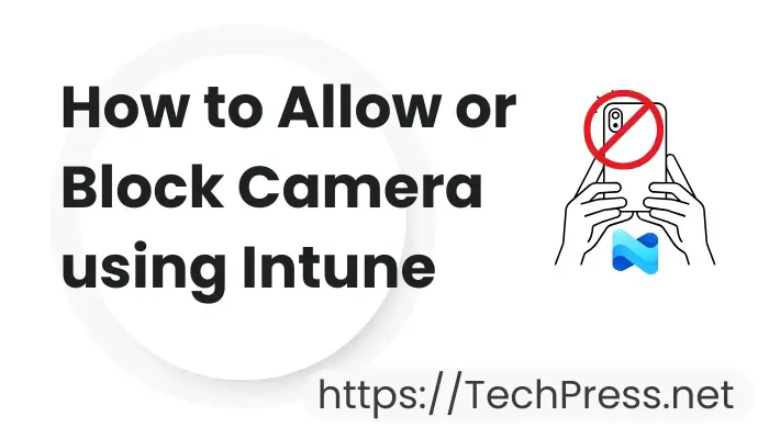 How to Allow or Block Camera using Intune