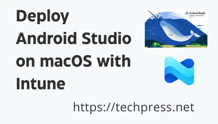Deploy Android Studio on macOS with Intune