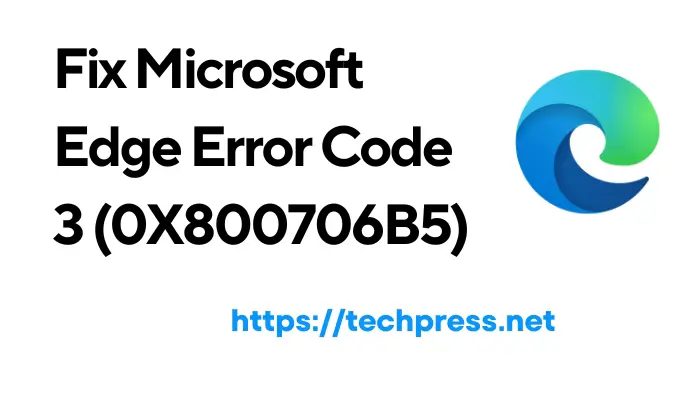 Fix Microsoft Edge Error Code 3 (0X800706B5)