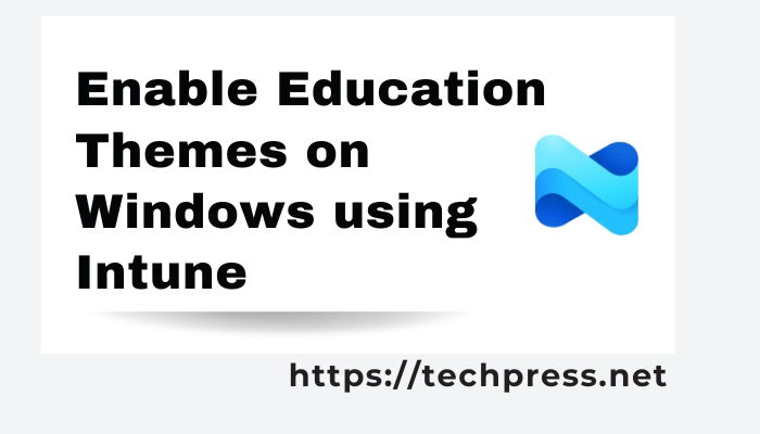 Enable Education Themes on Windows using Intune