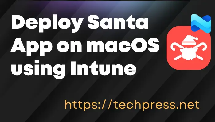 Deploy Santa App on macOS using Intune