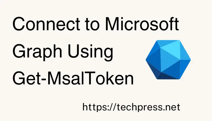 Connect to Microsoft Graph Using Get-MsalToken