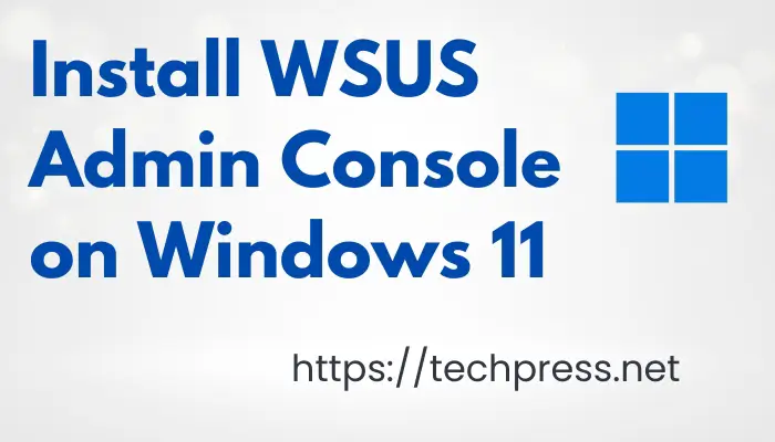 Install WSUS Admin Console on Windows 11