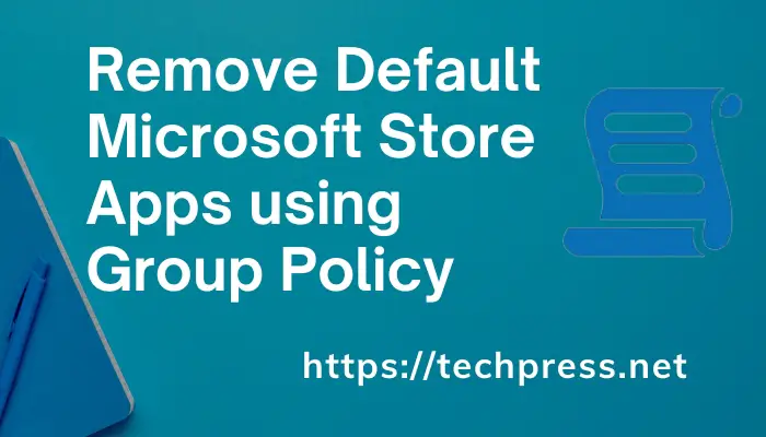 Remove Default Microsoft Store Apps using Group Policy