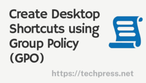 Create Desktop Shortcuts using Group Policy (GPO)