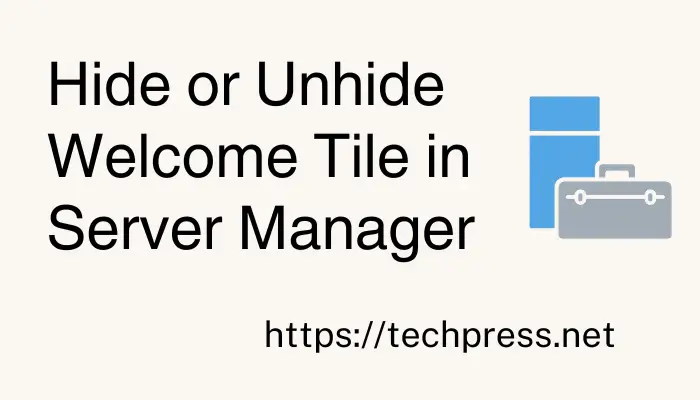 Hide or Unhide Welcome Tile in Server Manager