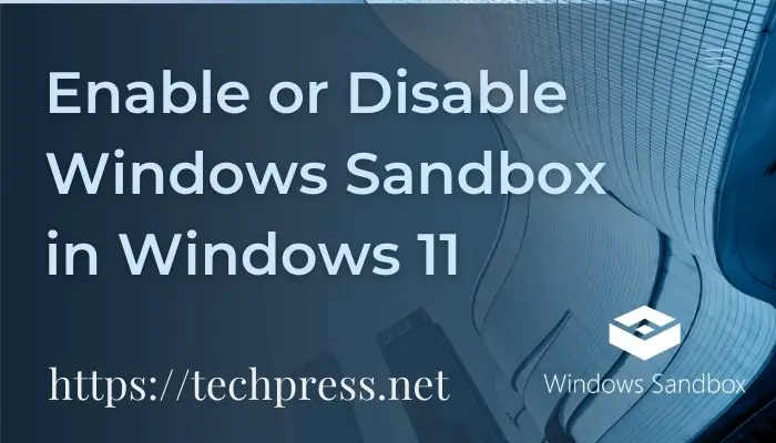 Enable or Disable Windows Sandbox in Windows 11