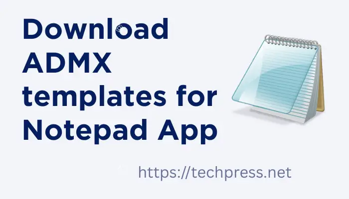 Download ADMX templates for Notepad App