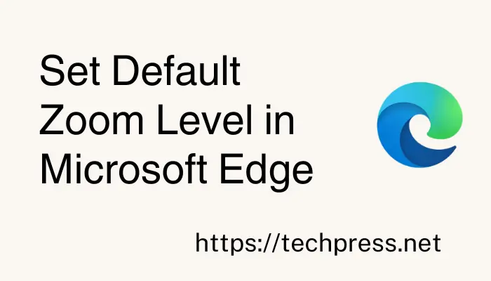 Set Default Zoom Level in Microsoft Edge