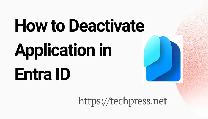 How to Deactivate Application in Entra ID