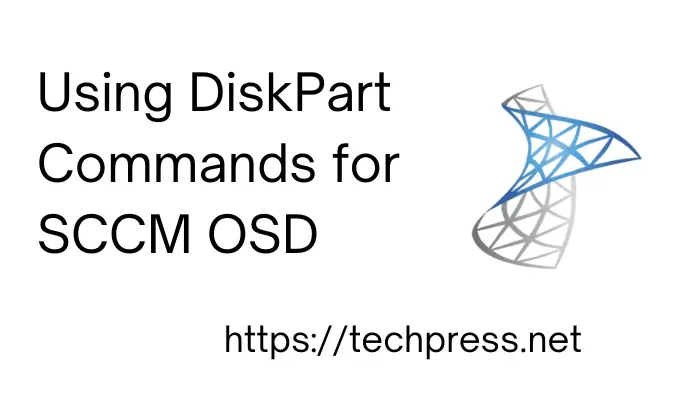 Using DiskPart Commands for SCCM OSD